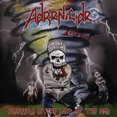 ADRENICIDE - Pioneers in the land of the mad CD